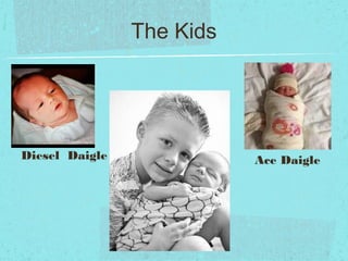 The Kids
Ace DaigleDiesel Daigle
 