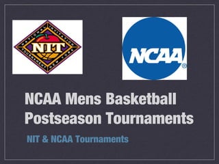 NCAA Mens Basketball
Postseason Tournaments
NIT & NCAA Tournaments
 