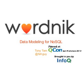 Data Modeling for NoSQL
Tony Tam
@fehguy
 