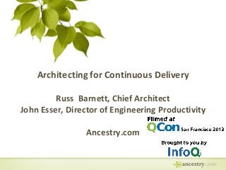 Architecting for Continuous Delivery
Russ Barnett, Chief Architect
John Esser, Director of Engineering Productivity
Ancestry.com
 