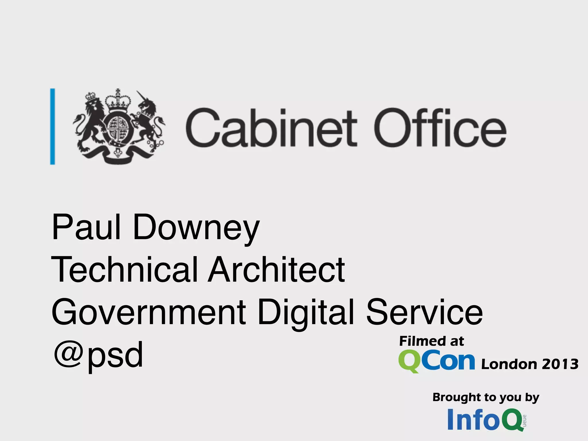 Paul Downey!
Technical Architect
Government Digital Service
@psd
 