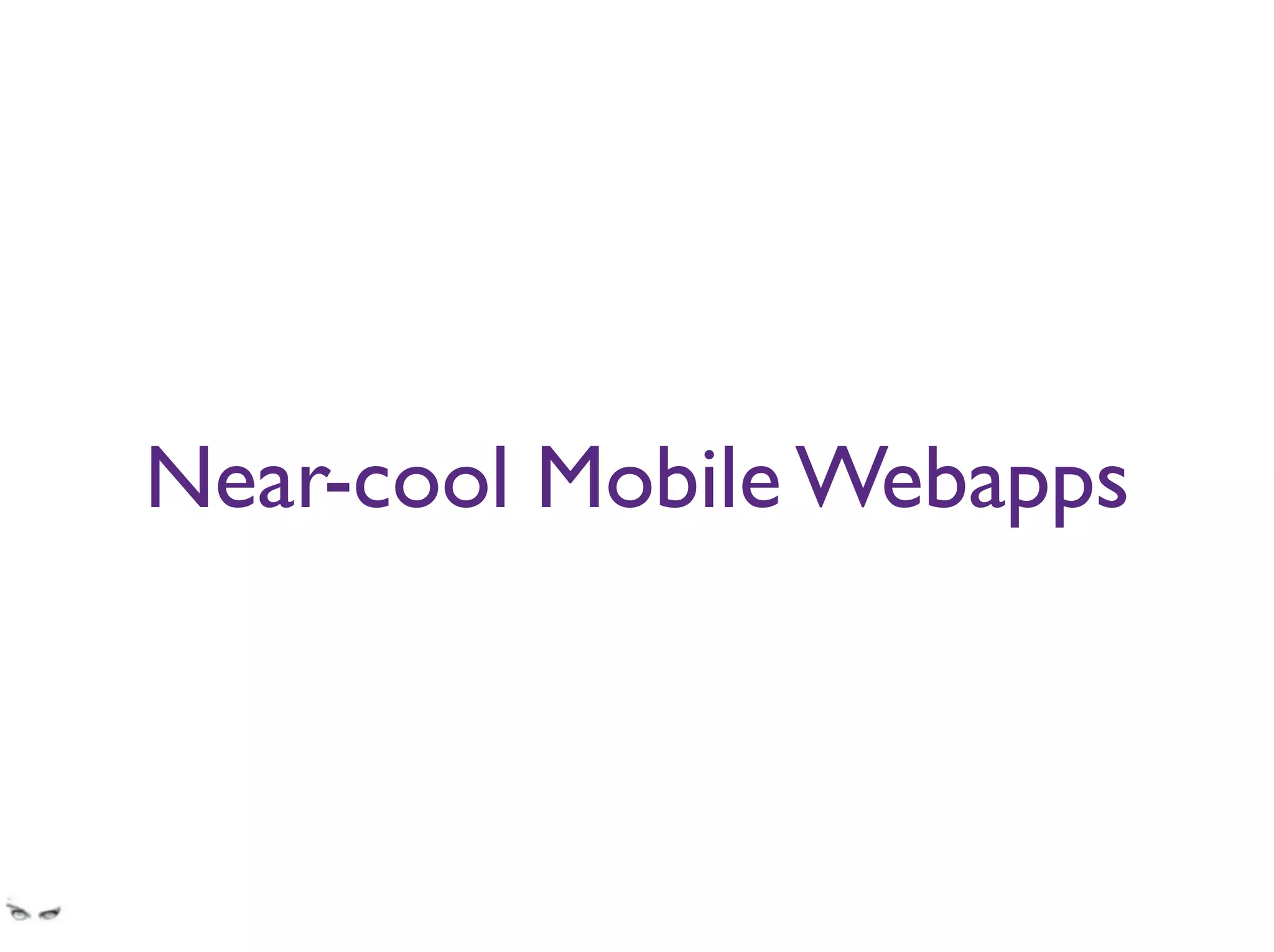 Near-cool Mobile Webapps
 