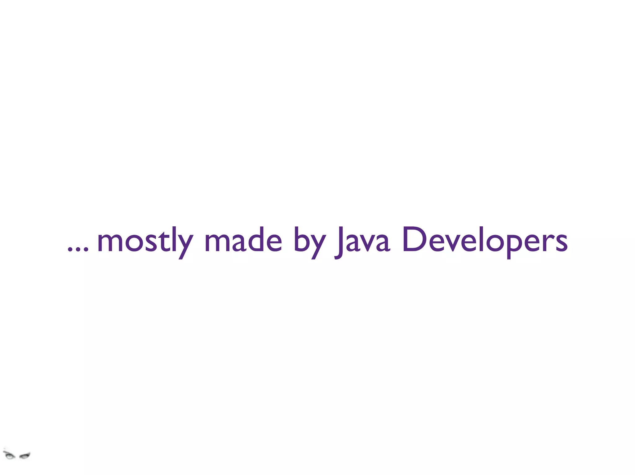 ... mostly made by Java Developers
Java and C# devs are really good at building Java and C# apps.
If you have to work in Eclipse or Visual Studio you start believing those are good interfaces.
Those interfaces are good for editors, but make for poor inter fæces for webapps.
 