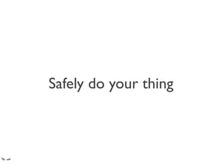 Safely do your thing
 