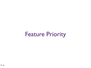 Feature Priority
You’d imagine you get a crazy amount of metrics in banks... nope
Find out what your users are doing and make it easy for them to do it.
Like transactions, transactions overview.
Do not simply remove the other features. Everything you can do on your desktop you should
be able to do on your tablet. Don’t dumb it down.
 