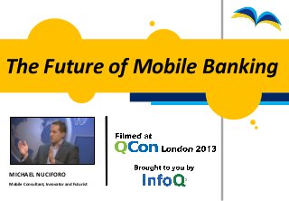 MICHAEL NUCIFORO
Mobile Consultant, Innovator and Futurist
The Future of Mobile Banking
 