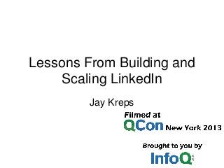 Lessons From Building and
Scaling LinkedIn
Jay Kreps
 