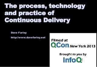 Dave Farley
http://www.davefarley.net
The process, technology
and practice of
Continuous Delivery
 