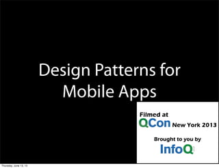 Design Patterns for
Mobile Apps
Thursday, June 13, 13
 