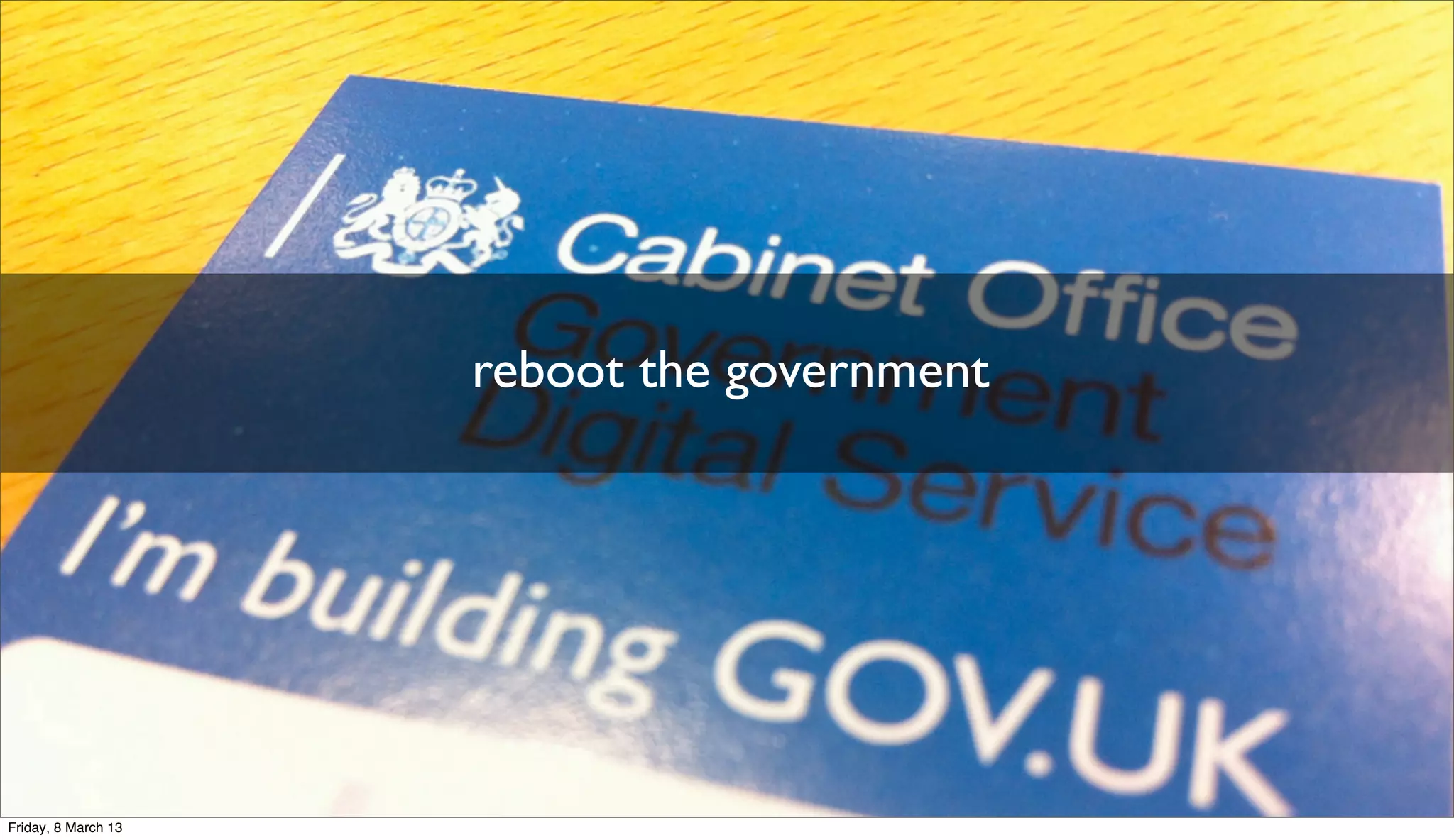 reboot the government
Friday, 8 March 13
 