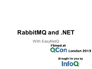 RabbitMQ and .NET
With EasyNetQ
 