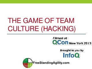 THE GAME OF TEAM
CULTURE (HACKING)
 