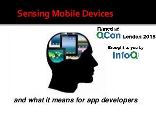 Sensing Mobile Devices
and what it means for app developers
 