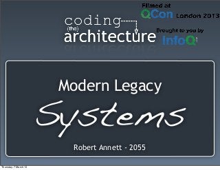 Modern Legacy
Systems
Robert Annett - 2055
Thursday, 7 March 13
 