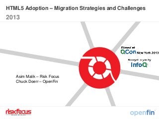 HTML5 Adoption – Migration Strategies and Challenges
2013
Asim Malik – Risk Focus
Chuck Doerr – OpenFin
 