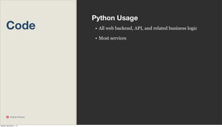 Code

Python Usage
• All web backend, API, and related business logic
• Most services

Scaling Pinterest

Monday, November 11, 13

 