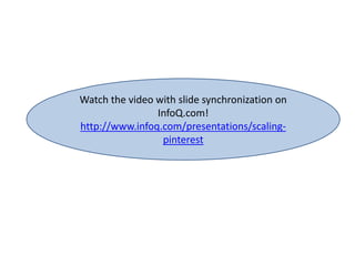 Watch the video with slide synchronization on
InfoQ.com!
http://www.infoq.com/presentations/scalingpinterest

 
