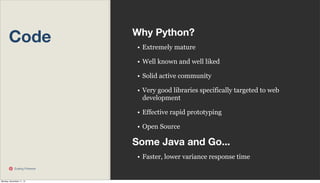 Code

Why Python?
• Extremely mature
• Well known and well liked
• Solid active community
• Very good libraries specifical...