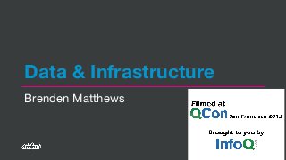 Data & Infrastructure
Brenden Matthews

 