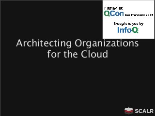 Architecting Organizations
for the Cloud

 