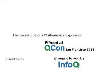 The Secret Life of a Mathematica Expression

David Leibs

 