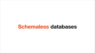 Schemaless databases
 