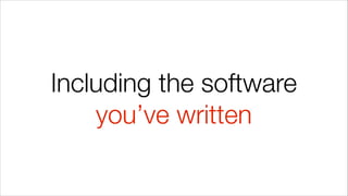 Including the software
you’ve written
 