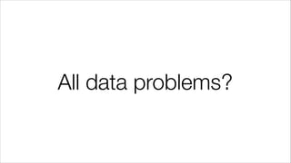 All data problems?
 