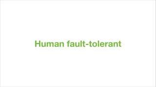 Human fault-tolerant
 