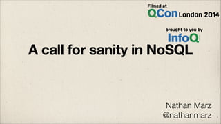 A call for sanity in NoSQL
Nathan Marz
@nathanmarz 1
 
