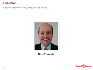 Dedica;on	
  
In	
  loving	
  memory	
  of	
  my	
  mentor	
  and	
  friend	
  
2	
  
Nigel	
  Clements	
  
 