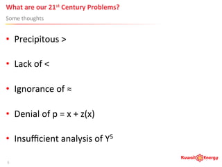 What	
  are	
  our	
  21st	
  Century	
  Problems?	
  
Some	
  thoughts	
  
5	
  
•  Precipitous	
  >	
  
•  Lack	
  of	
  <	
  
•  Ignorance	
  of	
  ≈	
  
•  Denial	
  of	
  p	
  =	
  x	
  +	
  z(x)	
  
•  Insuﬃcient	
  analysis	
  of	
  Y5	
  
 