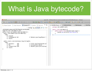 What is Java bytecode?
Wednesday, June 11, 14
 