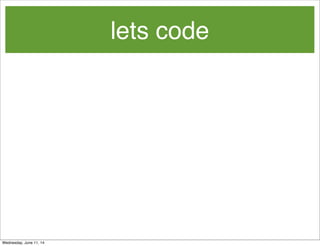 lets code
Wednesday, June 11, 14
 