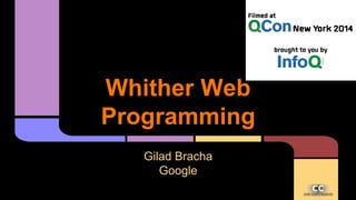 Whither Web
Programming
Gilad Bracha
Google
 