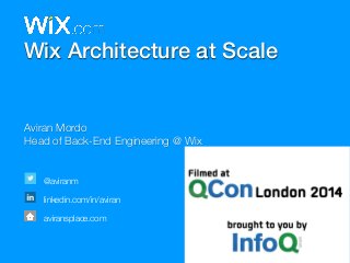 Wix Architecture at Scale 
Aviran Mordo 
Head of Back-End Engineering @ Wix 
@aviranm 
linkedin.com/in/aviran 
aviransplace.com 
 