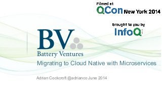Migrating to Cloud Native with Microservices 
Adrian Cockcroft @adrianco June 2014 
 