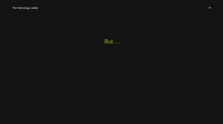 34 
But…. 
The Technology Ladder 
 