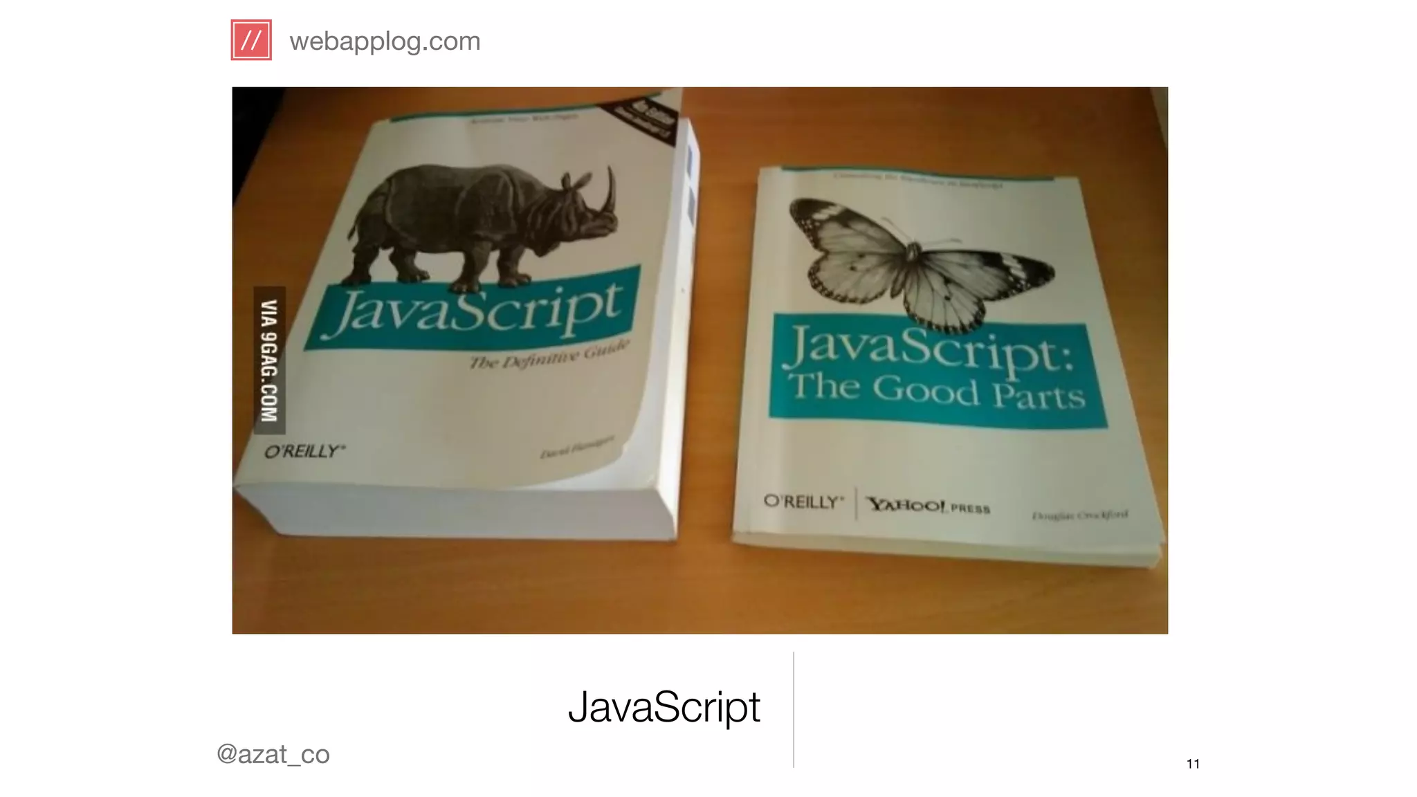 webapplog.com 
@azat_co 
JavaScript 
11 
 