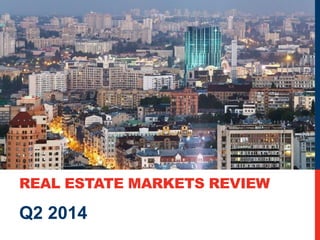 REAL ESTATE MARKETS REVIEW 
Q2 2014 
 