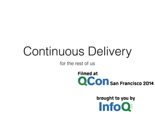 Continuous Delivery
for the rest of us
 