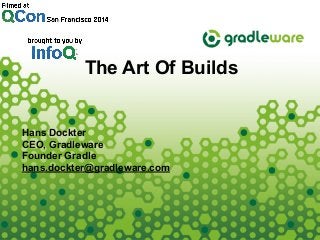 Hans Dockter
CEO, Gradleware
Founder Gradle
hans.dockter@gradleware.com
The Art Of Builds
 