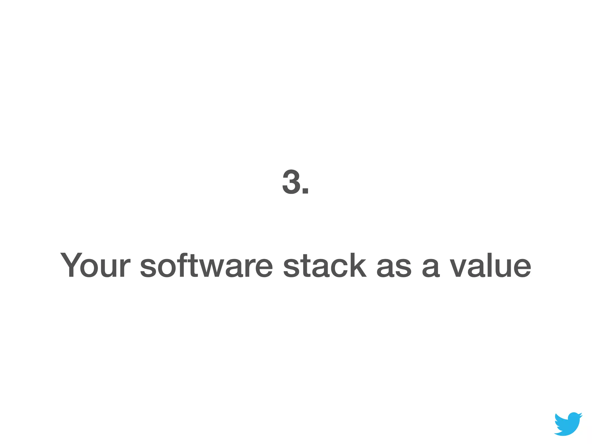3.
Your software stack as a value
 