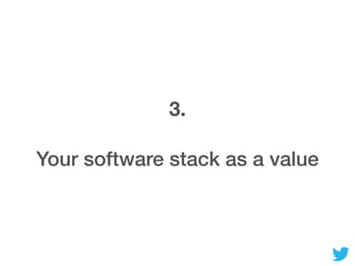3.
Your software stack as a value
 