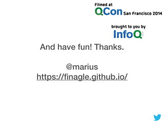 And have fun! Thanks.
@marius
https://ﬁnagle.github.io/
 