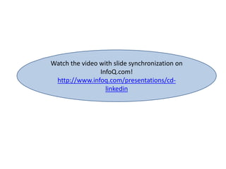 Watch the video with slide synchronization on
InfoQ.com!
http://www.infoq.com/presentations/cd-
linkedin
 