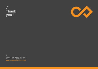 /
Thank
you!
/
[+44]20.7193.9189
www.computaris.com
 