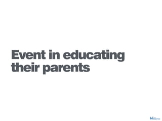 Event in educating
their parents
 