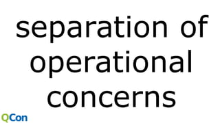 separation of
operational
concerns
 
