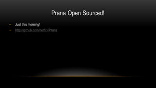 Prana Open Sourced!
• Just this morning!
• http://github.com/netflix/Prana
 